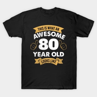 80th Birthday Gift For Men and Women | This is what an Awesome 80 year old looks like T-Shirt